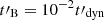 $ t\prime_{\mathrm{B}} = 10^{-2} t\prime_{\mathrm{dyn}} $