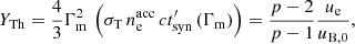 $$ \begin{aligned} Y_{\rm Th}=\frac{4}{3}\Gamma _{\rm m}^2\,\left(\sigma _{\rm T}\, n_{\rm e}^\mathrm{acc}\,c t^{\prime }_{\rm syn}\left(\Gamma _{\rm m}\right)\right)=\frac{p-2}{p-1}\frac{u_{\rm e}}{u_{\rm B,0}}, \end{aligned} $$