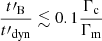 $ \frac{t\prime_{\mathrm{B}}}{t\prime_{\mathrm{dyn}}} \lesssim 0.1 \frac{\Gamma_{\mathrm{c}}}{\Gamma_{\mathrm{m}}} $