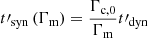 $ t\prime_{\mathrm{syn}}\left(\Gamma_{\mathrm{m}}\right)= \frac{\Gamma_{\mathrm{c,0}}}{\Gamma_{\mathrm{m}}} t\prime_{\mathrm{dyn}} $