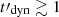 $ t\prime_{\mathrm{dyn}}\gtrsim 1 $