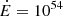 $ \dot{E} = 10^{54} $