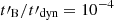 $ t\prime_{\mathrm{B}}/t\prime_{\mathrm{dyn}} = 10^{-4} $
