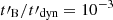 $ t\prime_{\mathrm{B}}/t\prime_{\mathrm{dyn}} = 10^{-3} $
