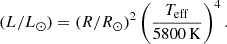 $$ \begin{aligned} (L/L_\odot ) = (R/R_\odot )^2\left(\frac{T_{\mathrm{eff}}}{5800\,\mathrm{K}}\right)^4. \end{aligned} $$