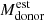 $ M^{\mathrm{est}}_{\mathrm{donor}} $