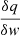 $ \frac{\delta q}{\delta w} $