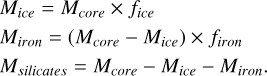 $\[\begin{aligned}& M_{ice}=M_{core} \times f_{ice} \\& M_{iron}=\left(M_{core}-M_{ice}\right) \times f_{iron} \\& M_{silicates}=M_{core}-M_{ice}-M_{iron}.\end{aligned}\]$