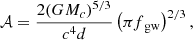 $$ \begin{aligned} \mathcal{A} = \frac{2(GM_c)^{5/3}}{c^4d} \left(\pi f_{\text{ gw}}\right)^{2/3}, \end{aligned} $$