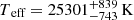 $ T_{\text{ eff}} = 25301^{+839}_{-743} \, \mathrm{K} $