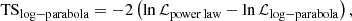 $$ \begin{aligned} \mathrm{TS}_{\rm log-parabola}=-2\left(\ln {\mathcal{L} _{\mathrm{power\,law}}}-\ln {\mathcal{L} _{\rm log-parabola}}\right), \end{aligned} $$