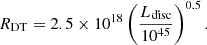 $$ \begin{aligned} R_{\rm DT}& = 2.5\times 10^{18}\left(\frac{L_{\rm disc}}{10^{45}}\right)^{0.5}. \end{aligned} $$