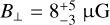 $$${B_ \bot } = 8_{ - 3}^{ + 5}{\rm{\mu G}}$$$