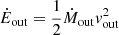 $ \dot E_{\mathrm{out}} = \frac{1}{2}\dot M_{\mathrm{out}}v_{\mathrm{out}}^{2} $