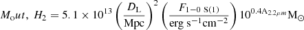 $$ \begin{aligned} M_\mathrm out,\ H_2 = 5.1 \times 10^{13} \left(\frac{D_\mathrm{L} }{\mathrm{Mpc} }\right)^{2}\left(\frac{F_\mathrm{1-0~S(1)} }{\mathrm{erg~s^{-1}cm^{-2} }}\right)10^{0.4\mathrm A_{2.2\mu m} } \mathrm{M}_{\odot } \end{aligned} $$
