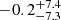 $ -0.2_{-7.3}^{+7.4} $