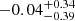 $ -0.04_{-0.39}^{+0.34} $
