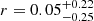 $ r={0.05}_{-0.25}^{+0.22} $