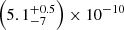 $ \left(5.1^{+0.5}_{-7}\right)\times 10^{-10} $