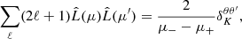 $$ \begin{aligned} \sum _\ell (2\ell +1)\hat{L}(\mu )\hat{L}(\mu ^{\prime }) = \frac{2}{\mu _- - \mu _+} \delta _{K}^{\theta \theta ^{\prime }}, \end{aligned} $$