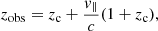 $$ \begin{aligned} z_{\rm obs}=z_{\rm c}+\frac{v_\Vert }{c}(1+z_{\rm c}), \end{aligned} $$