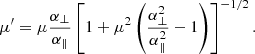 $$ \begin{aligned} \mu ^{\prime }=\mu \frac{\alpha _{\perp }}{\alpha _{\Vert }}\left[1+\mu ^2\left(\frac{\alpha _{\perp }^2}{\alpha _{\Vert }^2}-1\right)\right]^{-1/2}. \end{aligned} $$