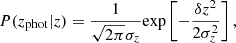 $$ \begin{aligned} P(z_{\rm phot}|z) = \frac{1}{\sqrt{2\pi }\sigma _z} \mathrm{exp}\left[-\frac{\delta z^2}{2\sigma _z^2}\right], \end{aligned} $$