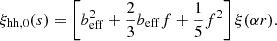 $$ \begin{aligned} \xi _{\mathrm{hh,}0}(s) = \left[b^2_{\mathrm{eff}}+\frac{2}{3}b_{\mathrm{eff}}f+\frac{1}{5}f^2 \right]\xi (\alpha r). \end{aligned} $$