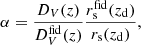 $$ \begin{aligned} \alpha = \frac{D_V(z)}{D_V^\mathrm{fid}(z)} \frac{r_{\rm s}^\mathrm{fid}(z_{\rm d})}{r_{\rm s}(z_{\rm d})}, \end{aligned} $$