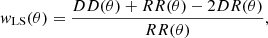 $$ \begin{aligned} { w}_{\mathrm{LS}}(\theta ) = \frac{DD(\theta )+RR(\theta )-2DR(\theta )}{RR(\theta )}, \end{aligned} $$