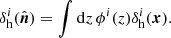 $$ \begin{aligned} \delta _{\mathrm{h}}^i(\hat{\boldsymbol{n}}) = \int \mathrm{d}z \, \phi ^i(z) \delta _{\mathrm{h}}^i (\boldsymbol{x}). \end{aligned} $$