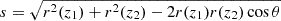 $ s=\sqrt{r^2(z_1)+r^2(z_2)-2r(z_1)r(z_2)\cos\theta} $