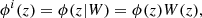 $$ \begin{aligned} \phi ^i(z) = \phi (z|W) = \phi (z)W(z), \end{aligned} $$
