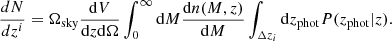 $$ \begin{aligned} \frac{dN}{dz^i}=\Omega _{\mathrm{sky}} \frac{\mathrm{d}V}{\mathrm{d}z \mathrm{d} \Omega } \int _{0}^{\infty } \mathrm{d}M \frac{\mathrm{d}n(M, z)}{\mathrm{d}M} \int _{\Delta z_i} \mathrm{d} z_{\mathrm{phot}}P(z_{\mathrm{phot}}|z). \end{aligned} $$
