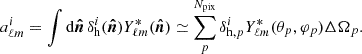 $$ \begin{aligned} a^i_{\ell m}= \int \mathrm{d}\boldsymbol{\hat{n}}\, \delta ^i_{\mathrm{h}}(\boldsymbol{\hat{n}}) Y^{*}_{\ell m}(\boldsymbol{\hat{n}}) \simeq \sum ^{N_{\rm pix}}_{p} \delta _{\mathrm{h}, p}^iY^{*}_{\ell m}(\theta _{p}, \varphi _{p})\Delta \Omega _{p}. \end{aligned} $$