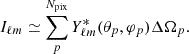 $$ \begin{aligned} I_{\ell m} \simeq \sum ^{N_{\rm pix}}_p Y^{*}_{\ell m}(\theta _p, \varphi _p)\Delta \Omega _p. \end{aligned} $$