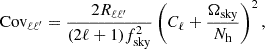 $$ \begin{aligned} \mathrm{Cov_{\ell \ell ^{\prime }}}=\frac{2R_{\ell \ell ^{\prime }}}{(2\ell +1) f^2_{\rm sky}}\left(C_\ell +\frac{\Omega _{\rm sky}}{N_{\rm h}}\right)^2, \end{aligned} $$