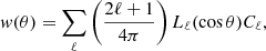 $$ \begin{aligned} { w}(\theta ) = \sum _{\ell } \left(\frac{2\ell +1}{4\pi }\right) L_\ell (\cos \theta ) C_\ell , \end{aligned} $$