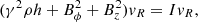 $$ \begin{aligned} (\gamma ^2\rho h+B_\phi ^2+B_z^2)v_R=I v_R, \end{aligned} $$