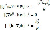 $$ \begin{aligned}{[(\gamma ^2\omega _t \mathbf v \cdot \nabla )\mathbf v ]}\cdot \hat{r}&=-\frac{\gamma ^2\omega _t v_\phi ^2}{R} \nonumber \\ [(\nabla b^0\cdot \mathbf b )\mathbf v ]\cdot {\hat{r}}&=0\\ [-(\mathbf b \cdot \nabla )\mathbf b ]\cdot {\hat{r}}&=\frac{b_\phi ^2}{R} \nonumber \end{aligned} $$