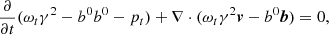 $$ \begin{aligned} \frac{\partial }{\partial t}(\omega _t\gamma ^2-b^0b^0-p_t)+\nabla \cdot (\omega _t\gamma ^2\boldsymbol{v}-b^0\boldsymbol{b})&=0, \end{aligned} $$