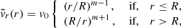 $$ \begin{aligned} \tilde{v}_r (r)&= v_0 \left\{ \begin{array}{lll} \left( r/R \right)^{m-1},&\text{ if},&r \le R, \\ \left( R/r \right)^{m+1},&\text{ if},&r > R, \end{array} \right. \end{aligned} $$