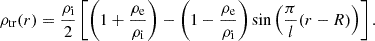 $$ \begin{aligned} \rho _{\rm tr}(r) = \frac{\rho _{\rm i}}{2} \left[\left( 1 + \frac{\rho _{\rm e}}{\rho _{\rm i}} \right) - \left( 1 - \frac{\rho _{\rm e}}{\rho _{\rm i}} \right) \sin \left(\frac{\pi }{l}(r-R) \right) \right]. \end{aligned} $$