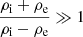 $ \frac{\rho_{\mathrm{i}}+\rho_{\mathrm{e}}}{\rho_{\mathrm{i}}-\rho_{\mathrm{e}}} \gg 1 $