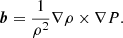 $$ \begin{aligned} \boldsymbol{b} = \frac{1}{\rho ^2}\nabla \rho \times \nabla P. \end{aligned} $$