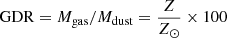 $ \mathrm{GDR}=M_{\mathrm{gas}}/M_{\mathrm{dust}}=\frac{Z}{Z_{\odot}} \times 100 $