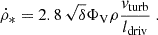 $$ \begin{aligned} \dot{\rho }_*= 2.8\,\sqrt{\delta } \Phi _{\rm V} \rho \frac{{ v}_{\rm turb}}{l_{\rm driv}}\ . \end{aligned} $$