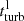 $ t^{\mathrm{l}}_{\mathrm{turb}} $