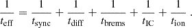 $$ \begin{aligned} \frac{1}{t_{\rm eff}}=\frac{1}{t_{\rm sync}}+\frac{1}{t_{\rm diff}}+\frac{1}{t_{\rm brems}}+\frac{1}{t_{\rm IC}}+\frac{1}{t_{\rm ion}}\ . \end{aligned} $$