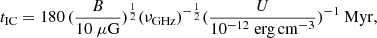 $$ \begin{aligned} t_{\rm IC} = 180\, (\frac{B}{10~\mu \mathrm{G}})^{\frac{1}{2}}(\nu _{\rm GHz})^{-\frac{1}{2}}(\frac{U}{10^{-12}~\mathrm{erg\,cm}^{-3}})^{-1}~\mathrm{Myr} ,\end{aligned} $$